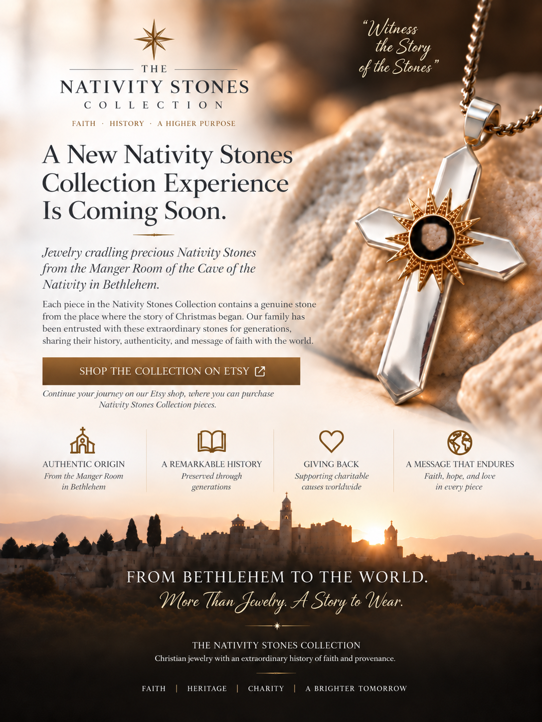 The Nativity Stones Collection. A new Nativity Stones Collection experience is coming soon. From Bethlehem to the World. More Than Jewelry. A Story to Wear.